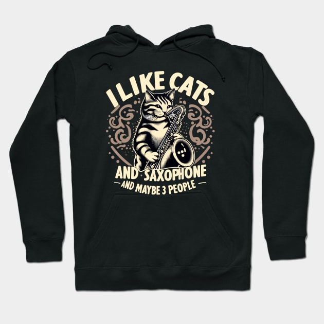 Funny Cat I like Saxophone and Maybe 3 People Music Gift Hoodie by fantastico.studio